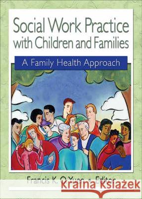 Social Work Practice with Children and Families: A Family Health Approach Yuen, Francis K. O. 9780789017956 Haworth Social Work - książka