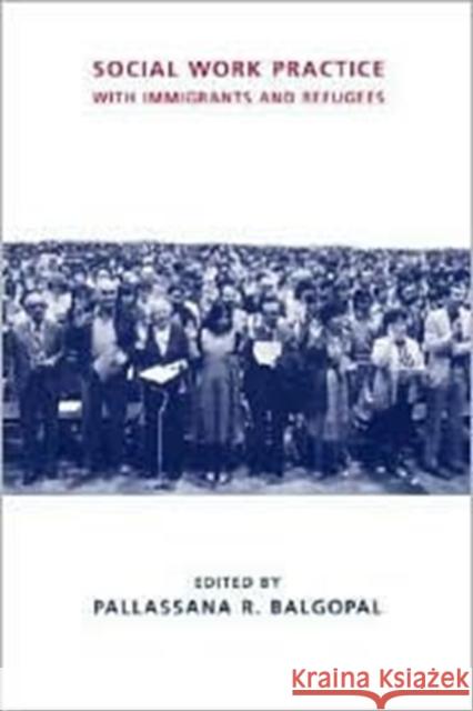 Social Work Practice with Immigrants and Refugees Pallassana R. Balgopal 9780231108560 Columbia University Press - książka