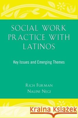 Social Work Practice with Latinos: Key Issues and Emerging Themes Rich Furman Nalini Negi 9780190616496 Oxford University Press, USA - książka