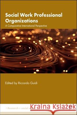 Social Work Professional Organizations: An International Comparative Perspective Riccardo Guidi 9781447373667 Policy Press - książka