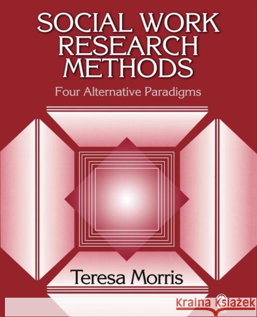 Social Work Research Methods: Four Alternative Paradigms Morris, Teresa 9781412916745 Sage Publications - książka