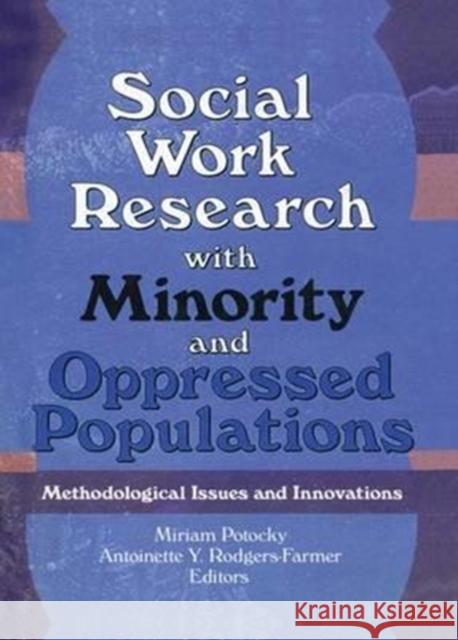 Social Work Research with Minority and Oppressed Populations: Methodological Issues and Innovations Miriam Potocky, Antoinette Y Rodgers Farmer 9781138996304 Taylor and Francis - książka