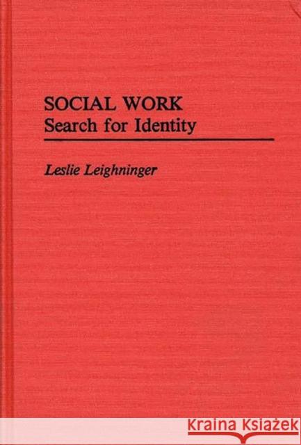 Social Work: Search for Identity Leighninger, Leslie 9780313247750 Greenwood Press - książka