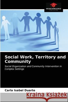 Social Work, Territory and Community Carla Isabel Duarte 9786203629446 Our Knowledge Publishing - książka