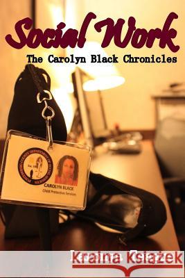 Social Work: The Carolyn Black Chronicles Laronya Teague Crystal Harris R. a. Jeffer 9780692234952 Lteaguepublishing - książka
