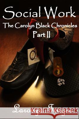 Social Work: The Carolyn Black Chronicles II Laronya Teague 9780692766071 Lteaguepublishing - książka