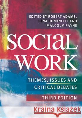 Social Work: Themes, Issues and Critical Debates Robert Adams, Lena Dominelli, Malcolm Payne 9780230218659 Bloomsbury Publishing PLC - książka