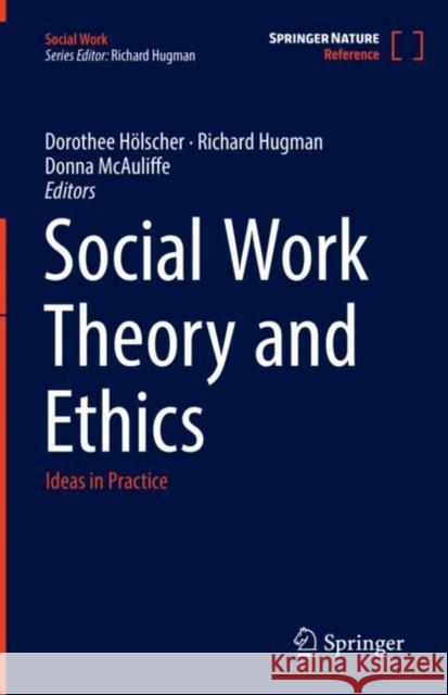 Social Work Theory and Ethics: Ideas in Practice Dorothee H?lscher Richard Hugman Donna McAuliffe 9789811910142 Springer - książka