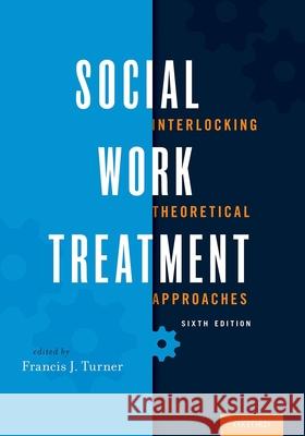 Social Work Treatment: Interlocking Theoretical Approaches Francis J. Turner 9780190239596 Oxford University Press, USA - książka