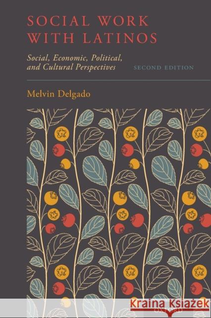 Social Work with Latinos: Social, Economic, Political, and Cultural Perspectives Melvin Delgado 9780190684792 Oxford University Press, USA - książka