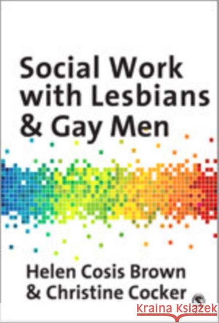 Social Work with Lesbians & Gay Men Cosis Brown, Helen 9781847873903 Sage Publications (CA) - książka