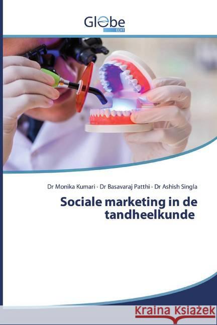 Sociale marketing in de tandheelkunde Kumari, Dr Monika; Patthi, Dr Basavaraj; Singla, Dr Ashish 9786200596284 GlobeEdit - książka