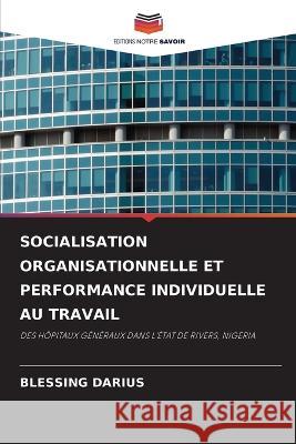 Socialisation Organisationnelle Et Performance Individuelle Au Travail Blessing Darius   9786206035862 Editions Notre Savoir - książka