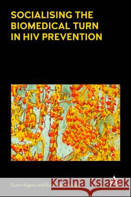 Socialising the Biomedical Turn in HIV Prevention Susan Kippax Niamh Stephenson  9781783085040 Anthem Press - książka