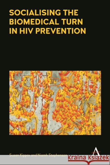 Socialising the Biomedical Turn in HIV Prevention Susan Kippax Niamh Stephenson 9781785271250 Anthem Press - książka