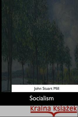 Socialism John Stuart Mill 9781544666747 Createspace Independent Publishing Platform - książka