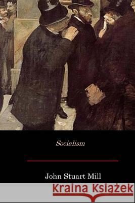 Socialism John Stuart Mill 9781548161019 Createspace Independent Publishing Platform - książka