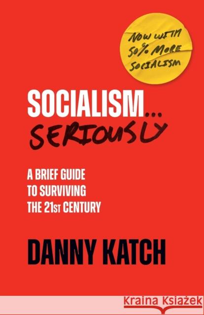 Socialism . . . Seriously: A Brief Guide to Surviving the 21st Century (Revised & Updated Edition) Danny Katch 9781642598322 Haymarket Books - książka