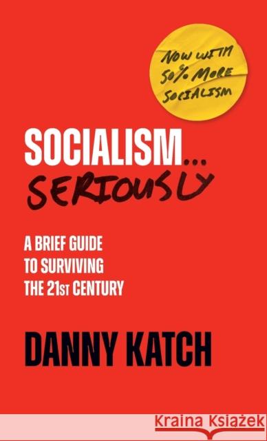 Socialism . . . Seriously: A Brief Guide to Surviving the 21st Century (Revised & Updated Edition) Danny Katch 9781642598834 Haymarket Books - książka