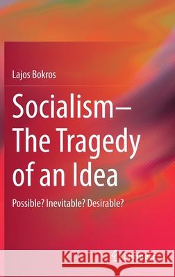Socialism--The Tragedy of an Idea: Possible? Inevitable? Desirable? Bokros, Lajos 9783030578428 Springer - książka