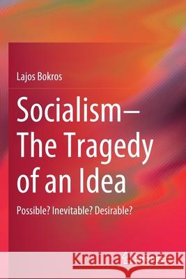 Socialism--The Tragedy of an Idea: Possible? Inevitable? Desirable? Bokros, Lajos 9783030578459 Springer International Publishing - książka