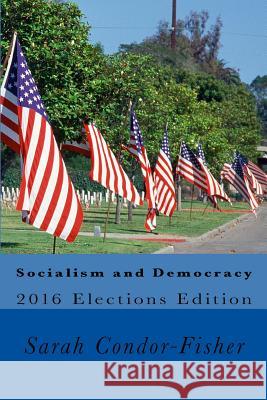 Socialism and Democracy Sarah P Condor-Fisher, PH D 9781530995745 Createspace Independent Publishing Platform - książka