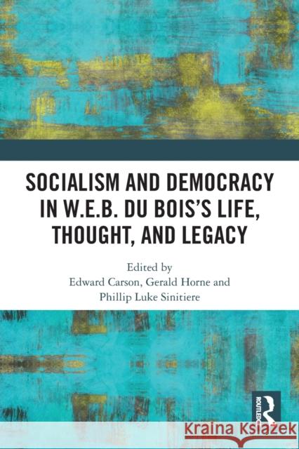 Socialism and Democracy in W.E.B. Du Bois's Life, Thought, and Legacy Edward Carson Gerald Horne Phillip Luk 9780367511524 Routledge - książka