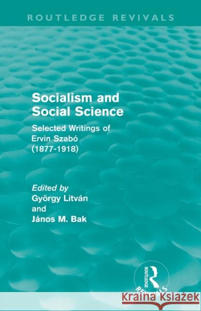 Socialism and Social Science (Routledge Revivals): Selected Writings of Ervin Szabó (1877-1918) Litván, György 9780415684767 Routledge Revivals - książka