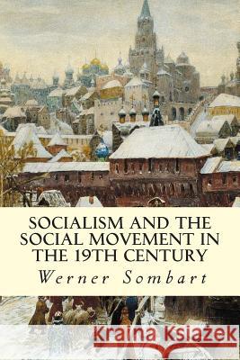 Socialism and the Social Movement in the 19th Century Werner Sombart 9781507814277 Createspace - książka