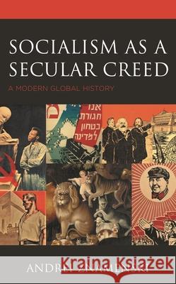 Socialism as a Secular Creed: A Modern Global History Andrei Znamenski 9781498557320 Lexington Books - książka