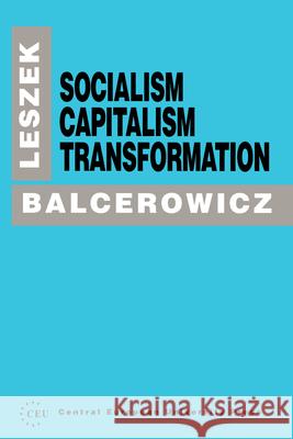 Socialism, Capitalism, Transformation Leszek Balcerowicz 9781858660264 CENTRAL EUROPEAN UNIVERSITY PRESS - książka