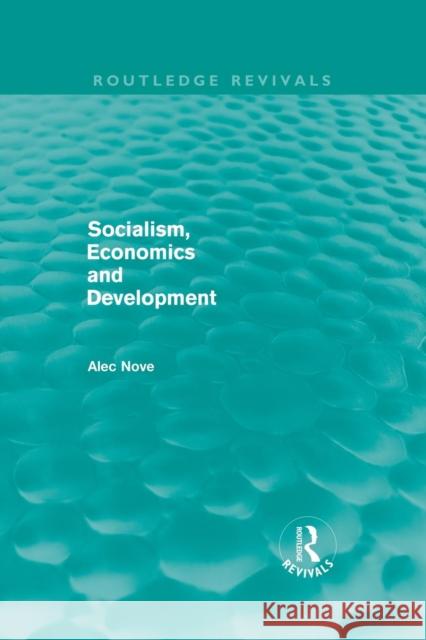 Socialism, Economics and Development (Routledge Revivals) Nove, Alec 9780415684934 Routledge - książka