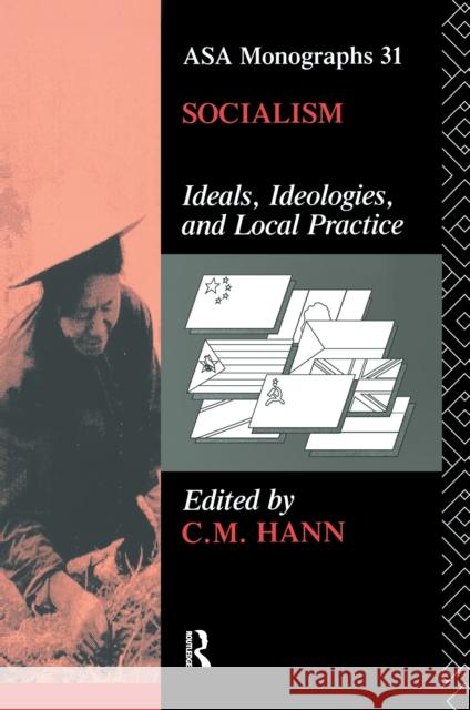 Socialism: Ideals, Ideologies, and Local Practice C. M. Hann 9781138178281 Routledge - książka