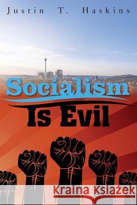 Socialism Is Evil: The Moral Case Against Marx's Radical Dream Justin Haskins 9780999735527 Henry Dearborn Institute for Liberty - książka
