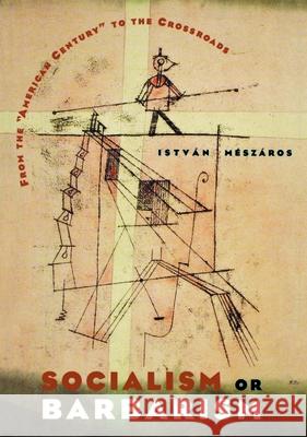 Socialism or Barbarism: From the American Century to the Crossroads Mészáros, István 9781583670521 Monthly Review Press - książka