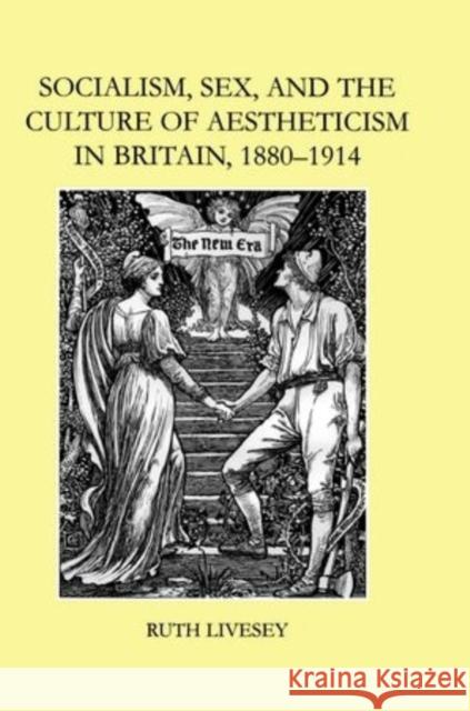 Socialism, Sex, and the Culture of Aestheticism in Britain, 1880-1914 Ruth Livesey 9780197263983 Oxford University Press, USA - książka