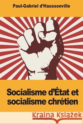 Socialisme d'État et socialisme chrétien D'Haussonville, Paul-Gabriel 9781721685011 Createspace Independent Publishing Platform - książka
