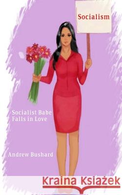 Socialist Babe Falls in Love Andrew Bushard 9781522735052 Createspace Independent Publishing Platform - książka