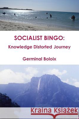 Socialist Bingo: Knowledge Distorted Journey Germinal Boloix 9780995861237 Germinal Boloix - książka