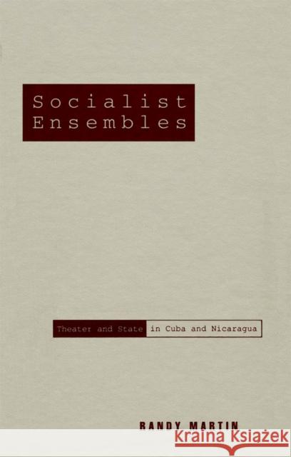 Socialist Ensembles : Theater and State in Cuba and Nicaragua Randy Martin 9780816624805 University of Minnesota Press - książka