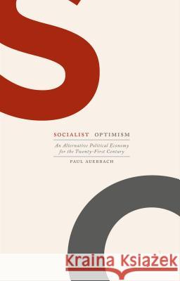 Socialist Optimism: An Alternative Political Economy for the Twenty-First Century Auerbach, Paul 9781137563941 Palgrave MacMillan - książka