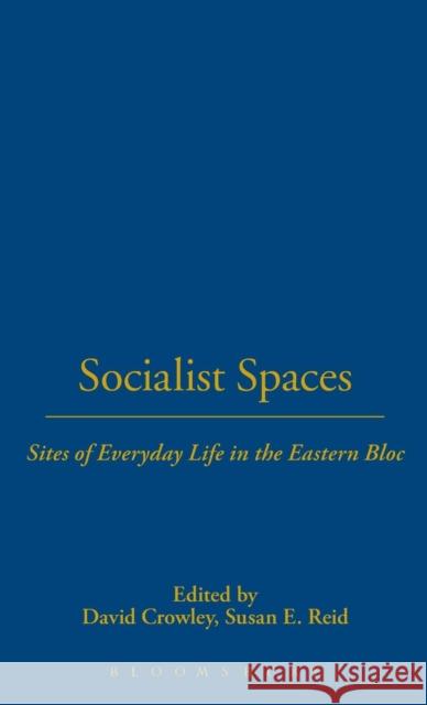 Socialist Spaces: Sites of Everyday Life in the Eastern Bloc Crowley, David 9781859735336 Berg Publishers - książka