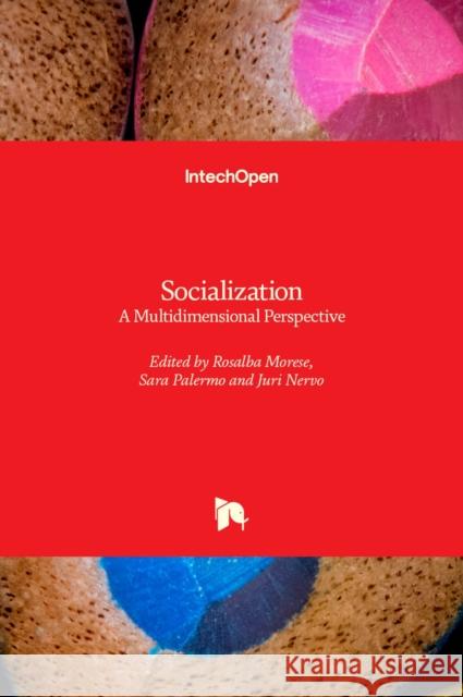 Socialization: A Multidimensional Perspective Rosalba Morese Sara Palermo Juri Nervo 9781789233087 Intechopen - książka