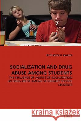 Socialization and Drug Abuse Among Students RUTH Joyce N. Kaguta 9783639341126 VDM Verlag - książka