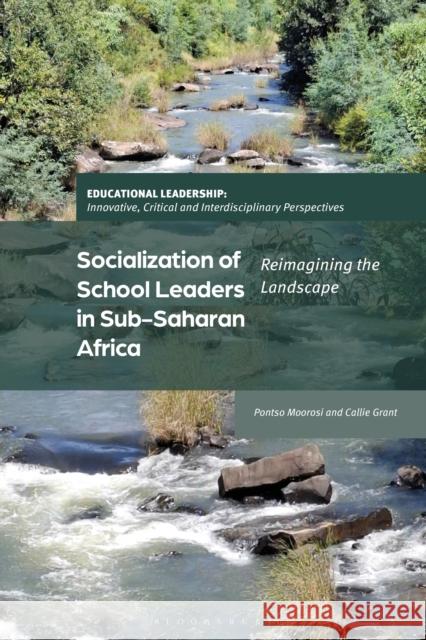 Socialization of School Leaders in Sub-Saharan Africa: Reimagining the Landscape Professor Callie (Rhodes University, South Africa) Grant 9781350382930 Bloomsbury Academic - książka