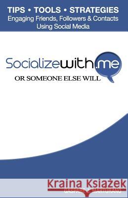 SocializeWith.Me: Or Someone Else Will Marturano, Gaspare J. 9781460975374 Createspace - książka
