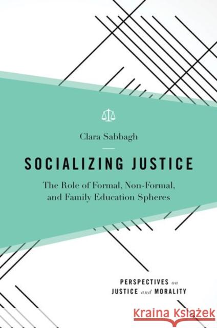 Socializing Justice: The Role of Formal, Non-Formal, and Family Education Spheres Clara Sabbagh 9780190697990 Oxford University Press, USA - książka
