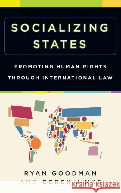 Socializing States: Promoting Human Rights Through International Law Goodman, Ryan 9780199300990 Oxford University Press, USA - książka