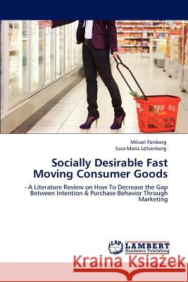Socially Desirable Fast Moving Consumer Goods Mikael Forsberg Sara-Maria L 9783848497621 LAP Lambert Academic Publishing - książka