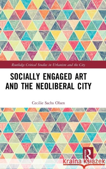 Socially Engaged Art and the Neoliberal City Cecilie Sach 9781138343399 Routledge - książka